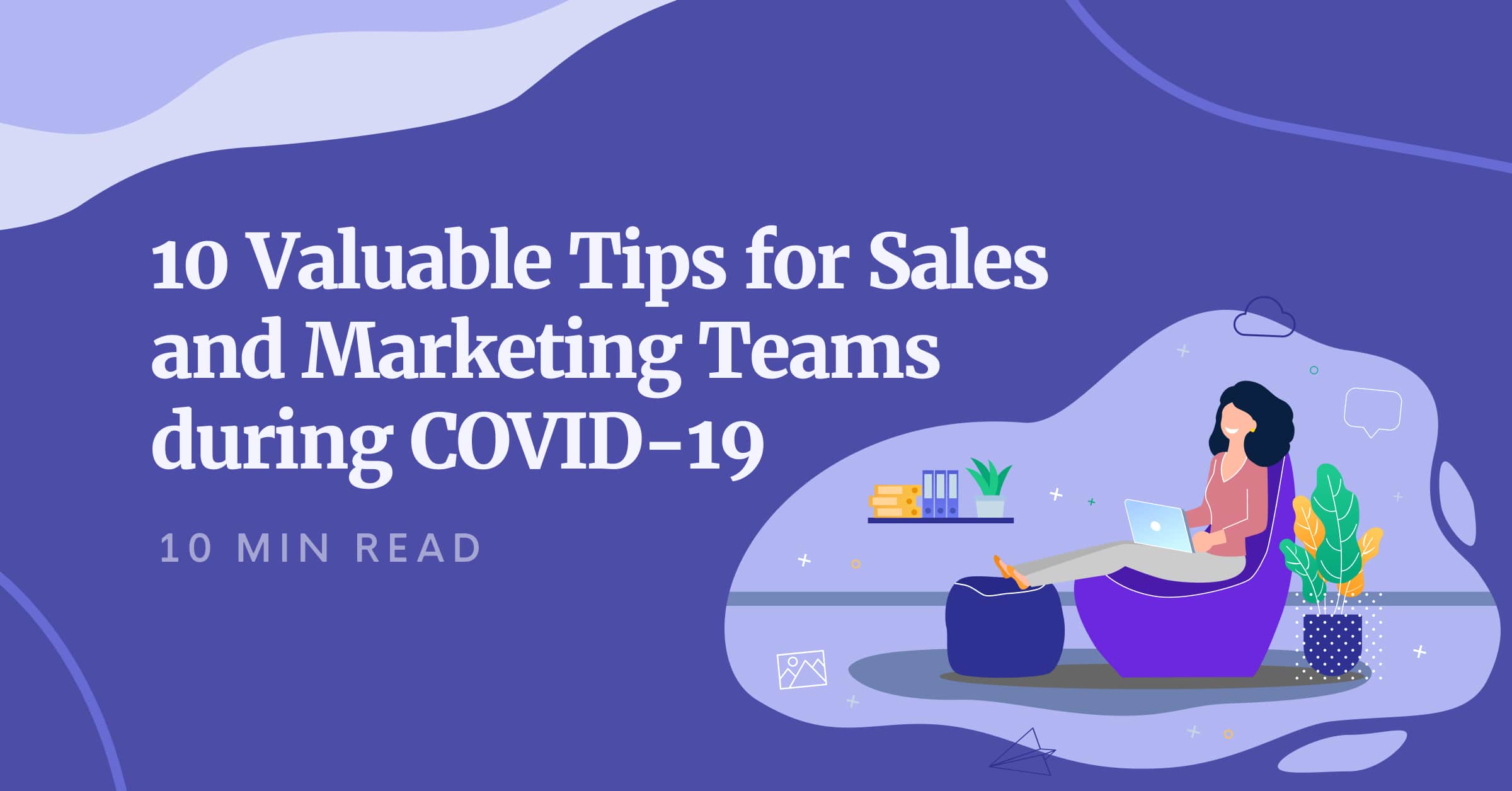 10 Valuable Tips for Sales and Marketing Teams during COVID-19
